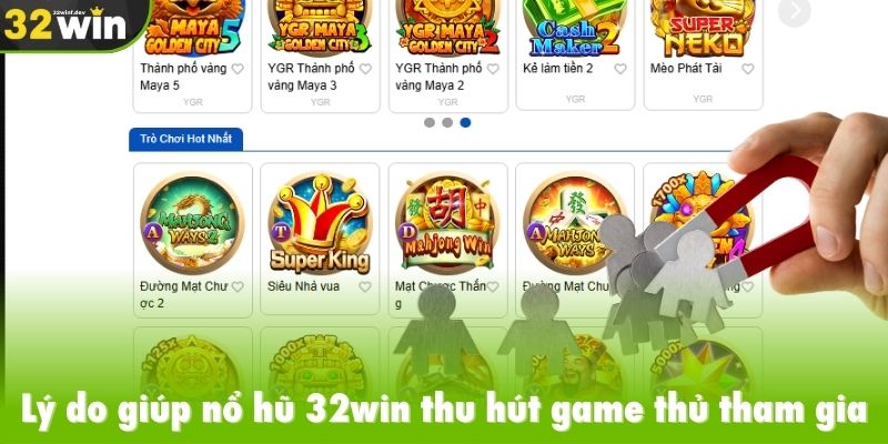 Lý do giúp nổ hũ 32win thu hút game thủ tham gia