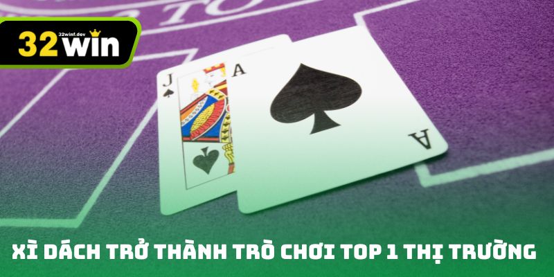 Xì dách trở thành trò chơi top 1 thị trường 